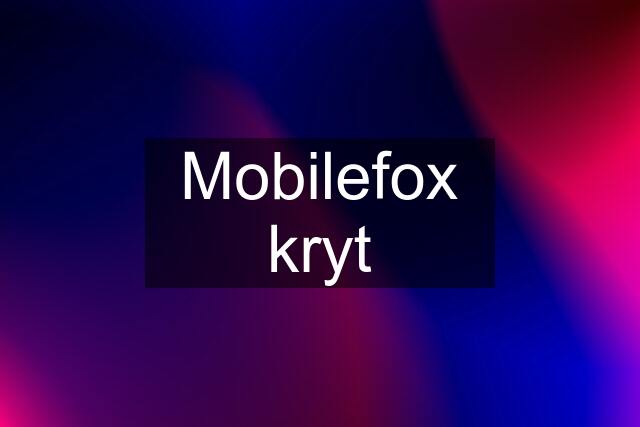 Mobilefox kryt