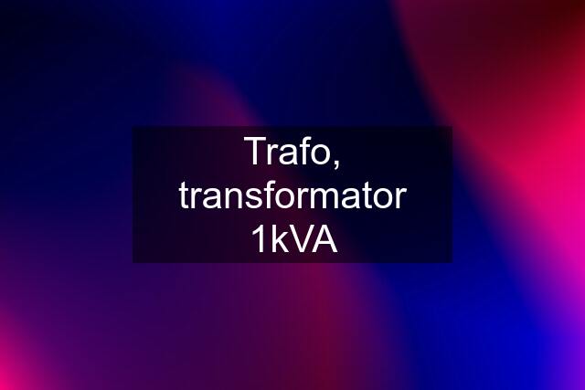 Trafo, transformator 1kVA