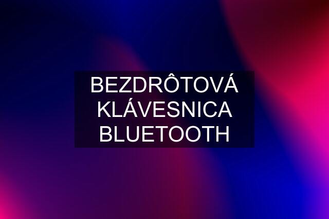 BEZDRÔTOVÁ KLÁVESNICA BLUETOOTH