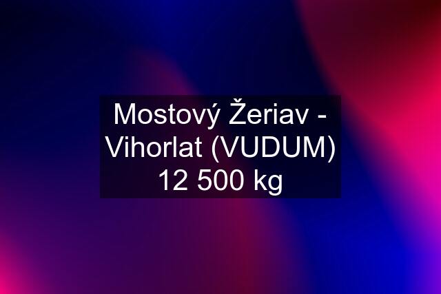 Mostový Žeriav - Vihorlat (VUDUM) 12 500 kg