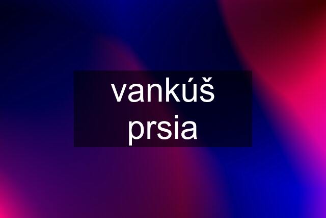 vankúš prsia