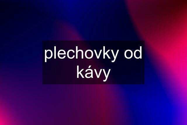 plechovky od kávy