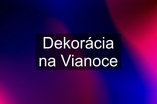 Dekorácia na Vianoce