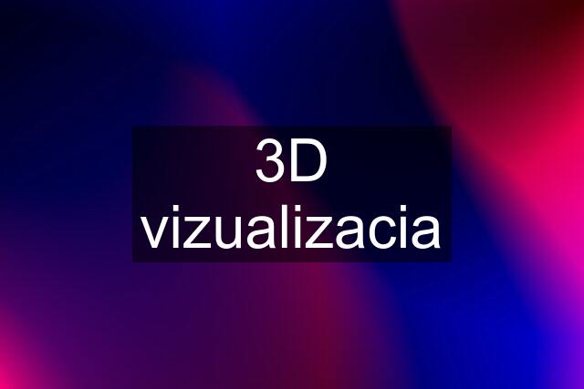 3D vizualizacia