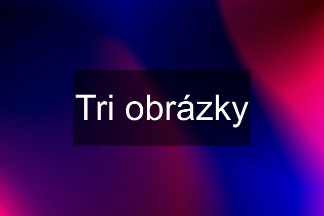 Tri obrázky