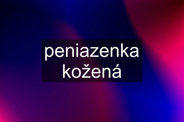 peniazenka kožená