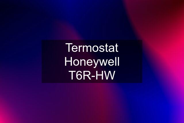 Termostat Honeywell T6R-HW