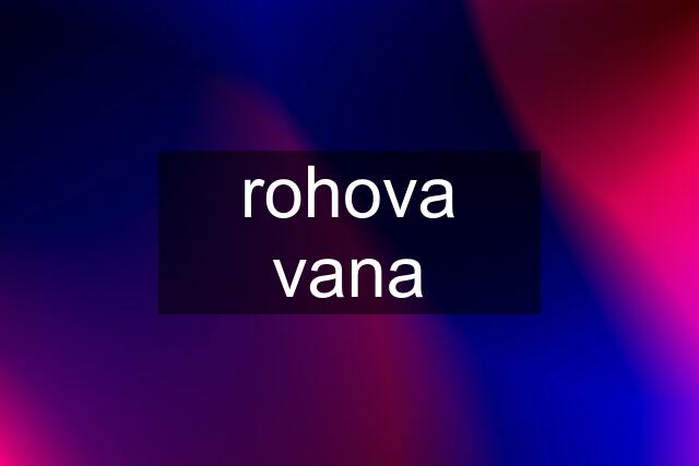 rohova vana