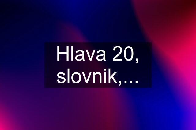 Hlava 20, slovnik,...