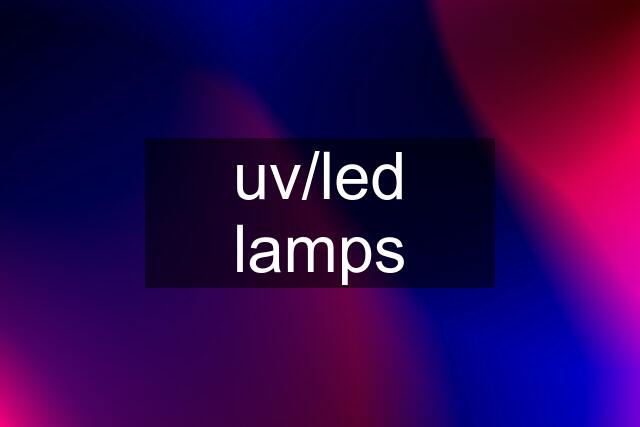 uv/led lamps