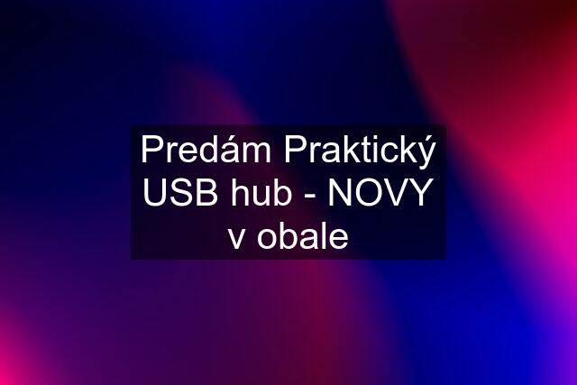 Predám Praktický USB hub - NOVY v obale