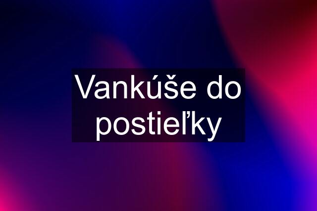 Vankúše do postieľky