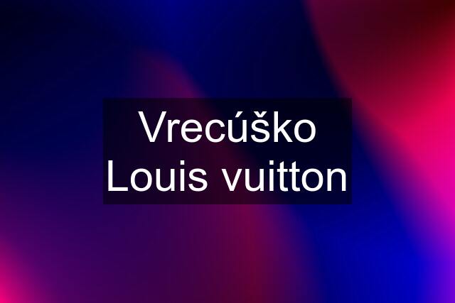 Vrecúško Louis vuitton