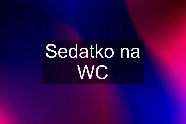 Sedatko na WC