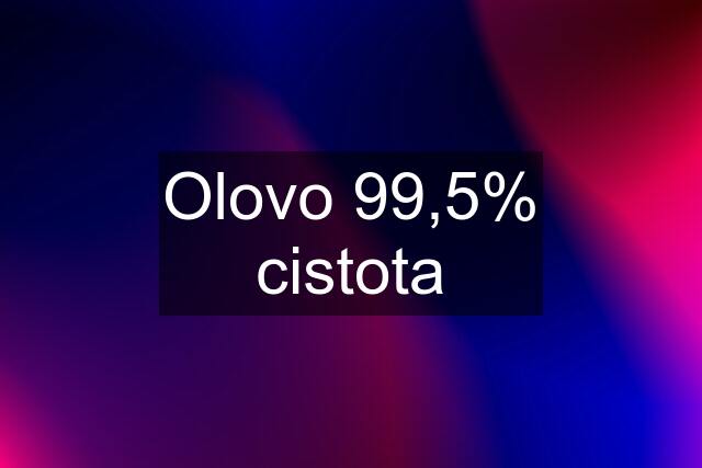 Olovo 99,5% cistota