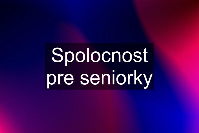 Spolocnost pre seniorky