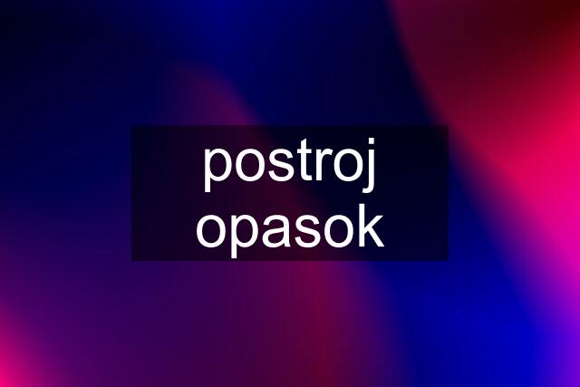 postroj opasok