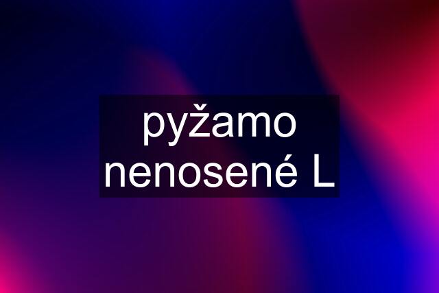 pyžamo nenosené L