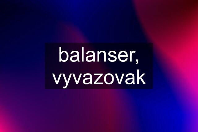 balanser, vyvazovak