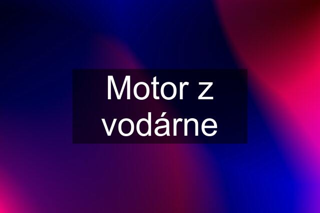 Motor z vodárne