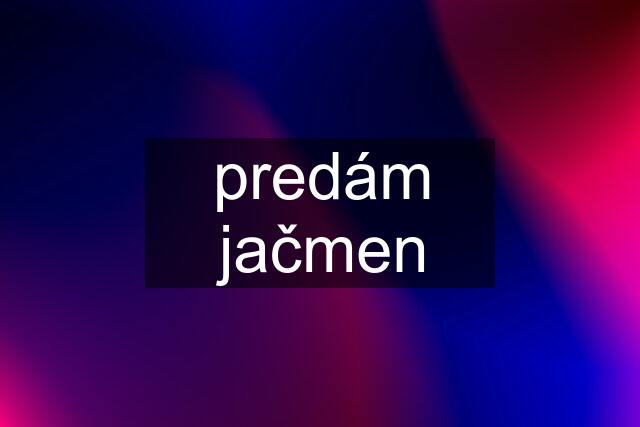 predám jačmen