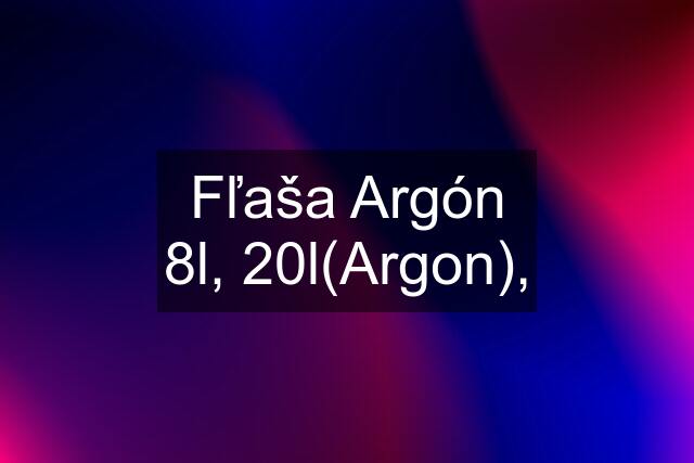 Fľaša Argón 8l, 20l(Argon),