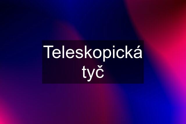 Teleskopická tyč