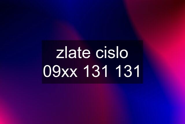 zlate cislo 09xx 131 131