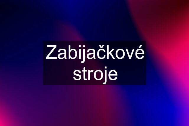 Zabijačkové stroje