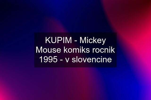 KUPIM - Mickey Mouse komiks rocnik 1995 - v slovencine