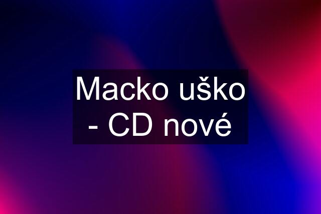 Macko uško - CD nové