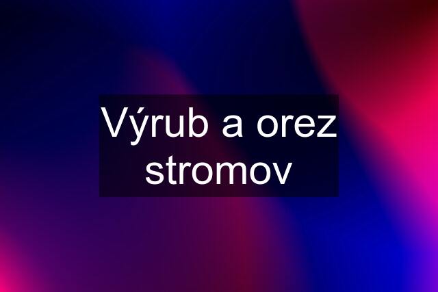 Výrub a orez stromov