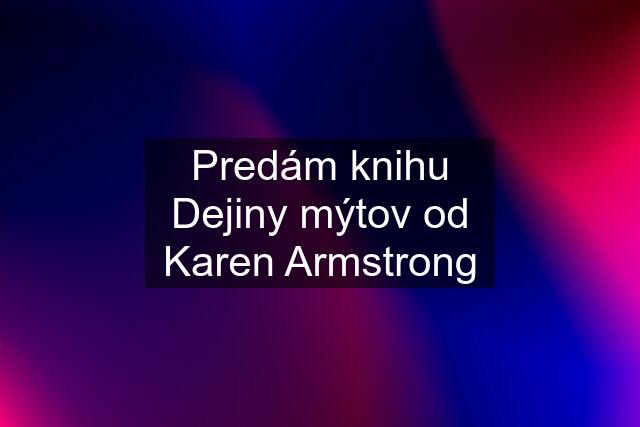 Predám knihu Dejiny mýtov od Karen Armstrong