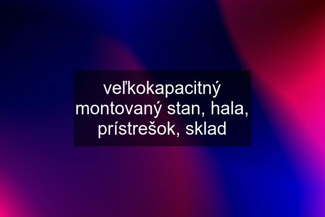 veľkokapacitný montovaný stan, hala, prístrešok, sklad