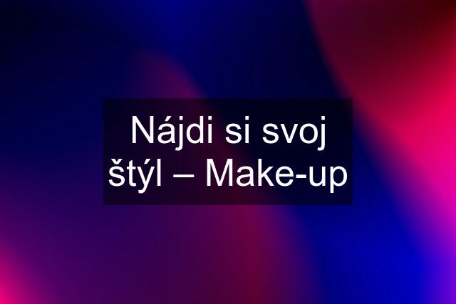 Nájdi si svoj štýl – Make-up