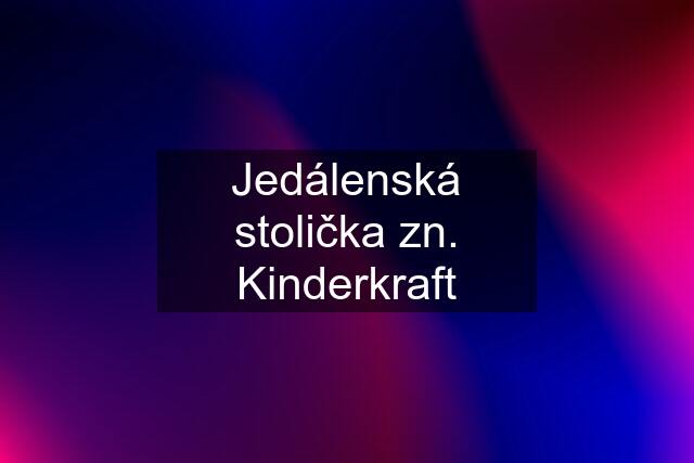 Jedálenská stolička zn. Kinderkraft