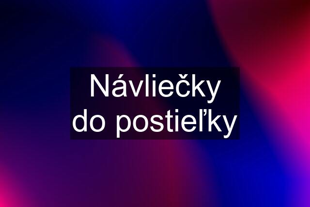 Návliečky do postieľky