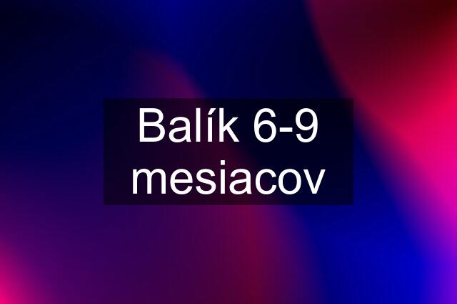 Balík 6-9 mesiacov