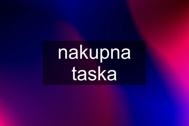 nakupna taska