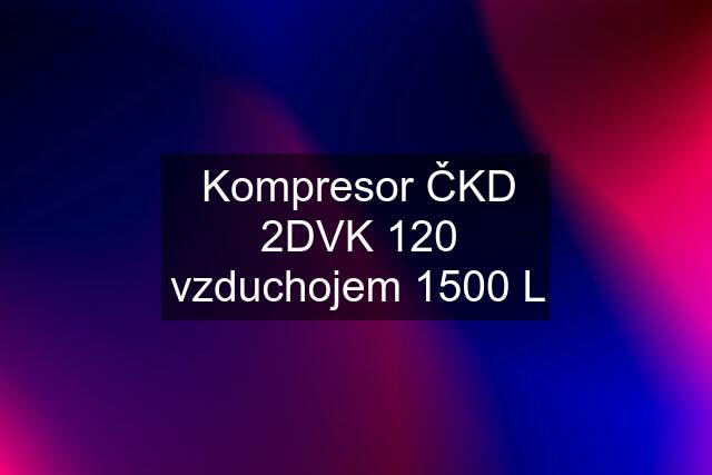 Kompresor ČKD 2DVK 120 vzduchojem 1500 L