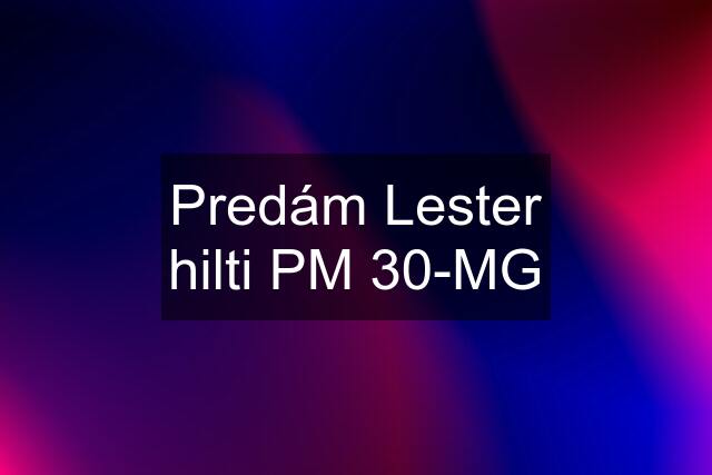 Predám Lester hilti PM 30-MG