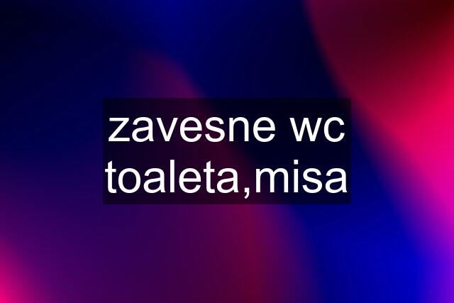 zavesne wc toaleta,misa