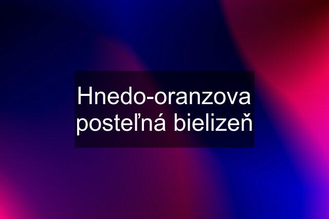 Hnedo-oranzova posteľná bielizeň