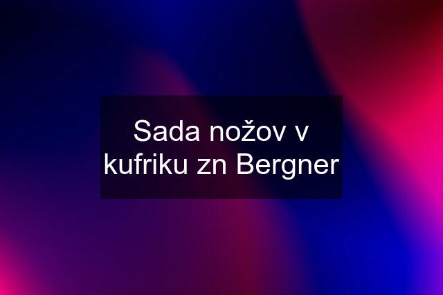 Sada nožov v kufriku zn Bergner