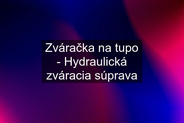 Zváračka na tupo - Hydraulická zváracia súprava