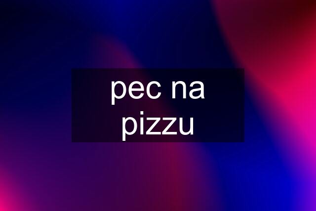 pec na pizzu