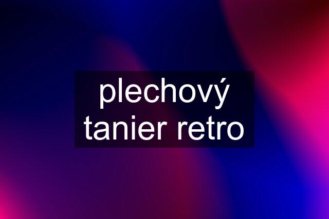 plechový tanier retro