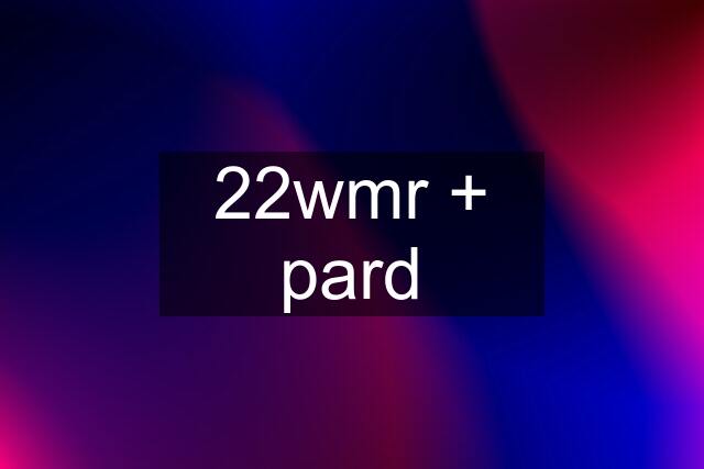 22wmr + pard