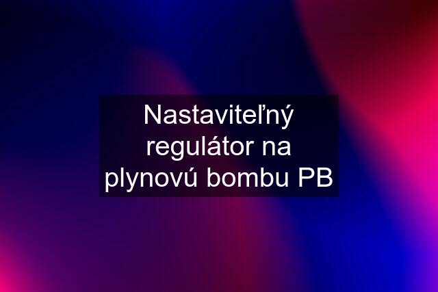 Nastaviteľný regulátor na plynovú bombu PB