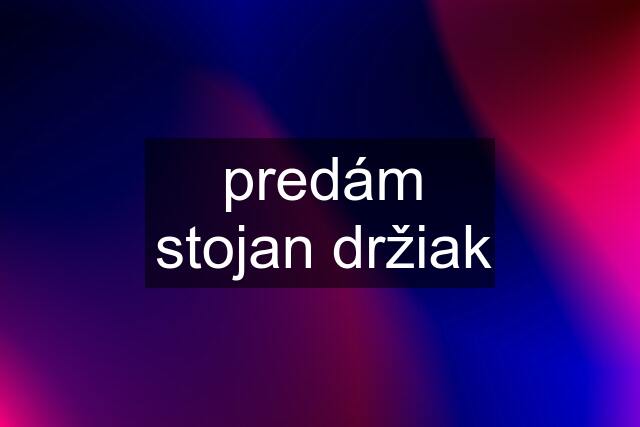 predám stojan držiak